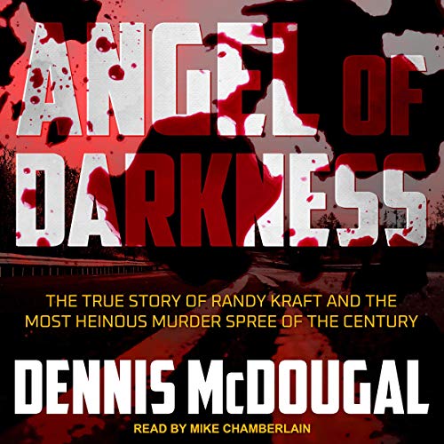 Angel of Darkness: The True Story of Randy Kraft and the Most Heinous Murder Spree of the CenturyAudiobook