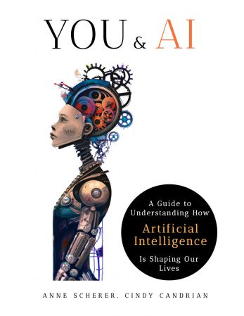You &amp; AI: A Guide to Understanding How Artificial Intelligence Is Shaping Our Lives