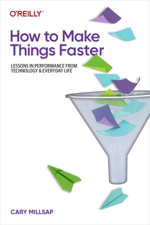 How to Make Things Faster: Lessons in Performance from Technology and Everyday Life (True EPUB/Retail Copy)
