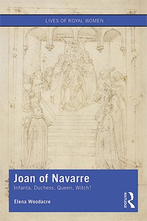 Joan of Navarre: Infanta, Duchess, Queen, Witch?