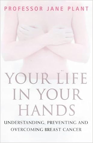 Your Life in Your Hands: Understanding, Preventing and Overcoming Breast Cancer
