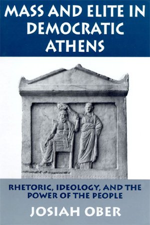 Mass and Elite in Democratic Athens: Rhetoric, Ideology, and the Power of the People
