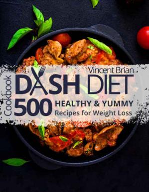 Dash Diet Cookbook: 500 Healthy and Yummy Recipes for Weight Loss