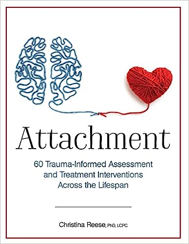 Attachment: 60 Trauma-Informed Assessment and Treatment Interventions Across the Lifespan