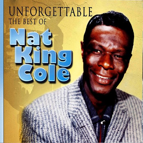 Nat King Cole - Unforgettable - The Best of Nat King Cole: The Ultimate ...