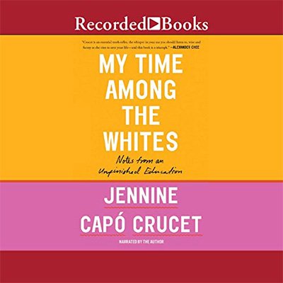 My Time Among the Whites: Notes from an Unfinished Education (Audiobook)