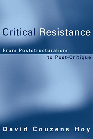 Critical Resistance: From Poststructuralism to Post-Critique