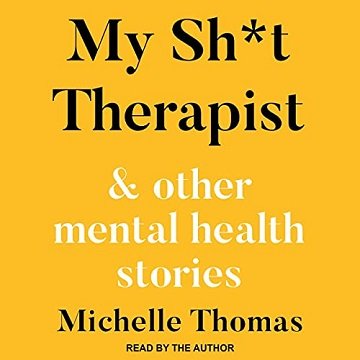 My Sh*t Therapist: &amp; Other Mental Health Stories [Audiobook]