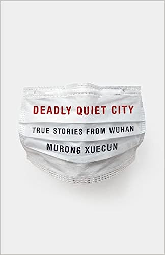 Deadly Quiet City: True Stories from Wuhan