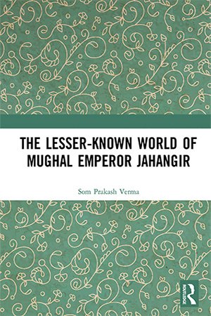 The Lesser-known World of Mughal Emperor Jahangir (PDF)