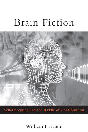 Brain Fiction: Self-Deception and the Riddle of Confabulation