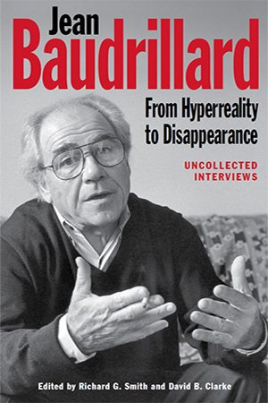 Jean Baudrillard: From Hyperreality to Disappearance
