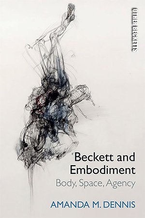 Beckett and Embodiment: Body, Space, Agency