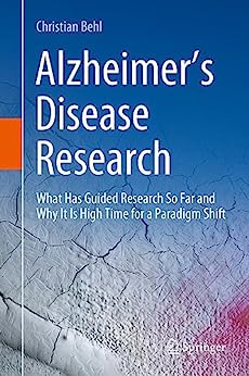 Alzheimer's Disease Research: What Has Guided Research So Far and Why It Is High Time for a Paradigm Shift