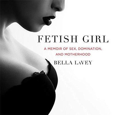 Fetish Girl: A Memoir of Sex, Domination, and Motherhood (Audiobook)