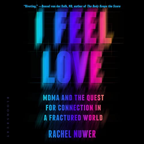 I Feel Love: MDMA and the Quest for Connection in a Fractured World[Audiobook]