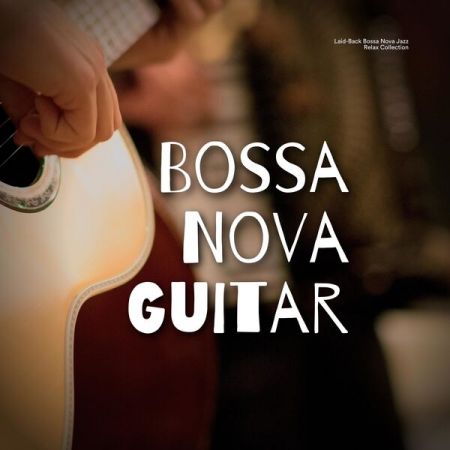 Bossa Nova Guitar - Laid-back Bossa Nova Jazz Relax Collection (2023) Mp3 / Flac / Hi-Res