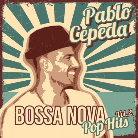 Pablo Cepeda - Bossa Nova Pop Hits Vol. 2 (2023) Mp3 / Flac / Hi-Res