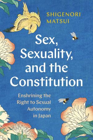 Sex, Sexuality, and the Constitution: Enshrining the Right to Sexual Autonomy in JapanEPUB