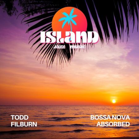 Bossa Nova Absorbed &amp; Todd Filburn - Island Jazz Music (2023) Mp3 / Flac / Hi-Res