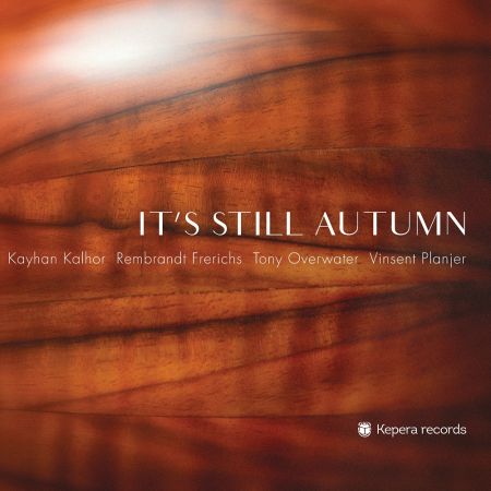 Kayhan Kalhor, Rembrandt Frerichs, Tony Overwater &amp; Vinsent Planjer - It's Still Autumn (2019)