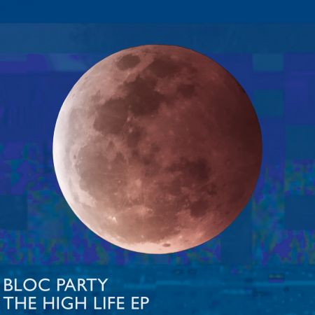 Bloc Party - The High Life (EP) (2023)Official Digital Download