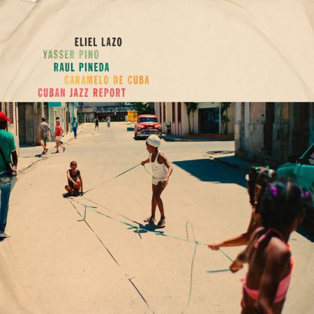 Eliel Lazo, Yasser Pino, Raul Pineda &amp; Caramelo de Cuba - Cuban Jazz Report (2019)