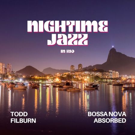Bossa Nova Absorbed &amp; Todd Filburn - Nightime Jazz in Rio (2023) Mp3 / Flac / Hi-Res