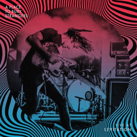 A Place To Bury Strangers - Live At LEVITATION (2023)Official Digital Download