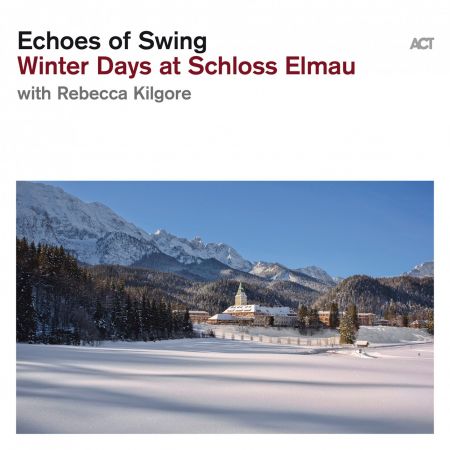 Echoes of Swing - Winter Days at Schloss Elmau (with Rebecca Kilgore) (2019)CD-Rip
