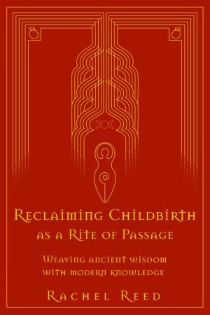 Reclaiming Childbirth as a Rite of Passage: Weaving Ancient Wisdom With Modern Knowledge