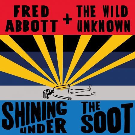Fred Abbott and The Wild Unknown - Shining Under the Soot (2023)Official Digital Download