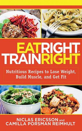 Eat Right Train Right Nutritious Recipes to Lose Weight Build Muscle and Get Fit