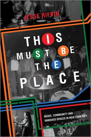 This Must Be the Place: Music, Community and Vanished Spaces in New York CityEPUB