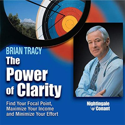 The Power of Clarity: Find Your Focal Point, Maximize Your Income, Minimize Your Effort (Audiobook)