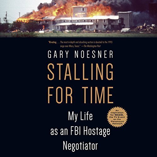 Stalling for Time: My Life as an FBI Hostage Negotiator by Gary Noesner[Audiobook]