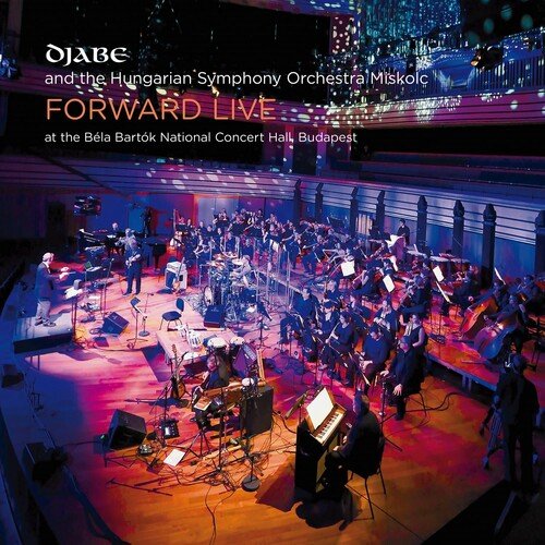 Djabe - Forward Live (Live at the Bela Bartók National Concert Hall, Budapest) (2018)