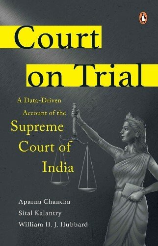 Court on Trial: A Data-Driven Account of the Supreme Court of India