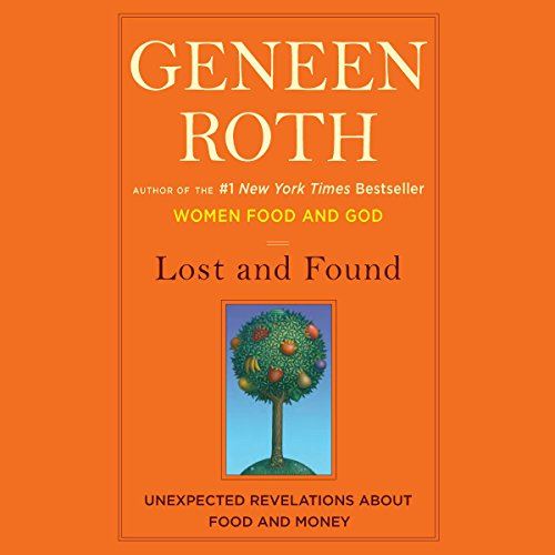 Lost and Found: Unexpected Revelations About Food and Money by Geneen RothAudiobook