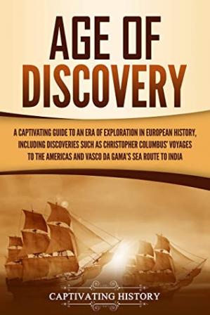 Age of Discovery: A Captivating Guide to an Era of Exploration in European History...