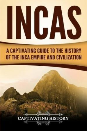 Incas: A Captivating Guide to the History of the Inca Empire and CivilizationEPUB