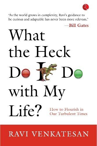 What The Heck Do I Do With My Life: How To Flourish In Our Turbulent Times