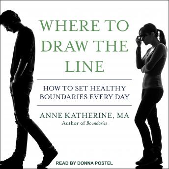 Where to Draw the Line: How to Set Healthy Boundaries Every Day by Anne Katherine, MAAudiobook