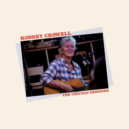 Rodney Crowell - The Chicago Sessions (2023)CD-Rip