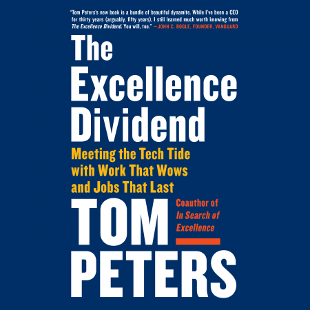 The Excellence Dividend: Meeting the Tech Tide with Work That Wows and Jobs That Last by Tom Peters[Audiobook]