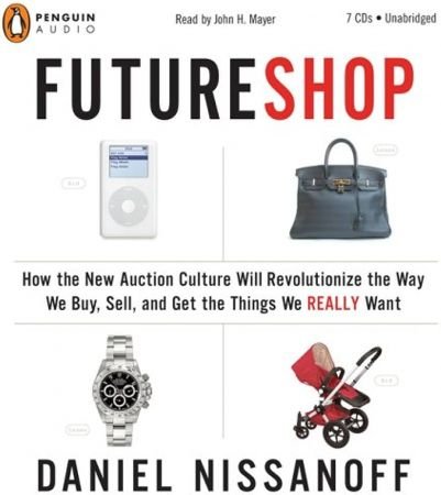 Futureshop: How the New Auction Culture Will Revolutionize How We Buy by Daniel Nissanoff[Audiobook]