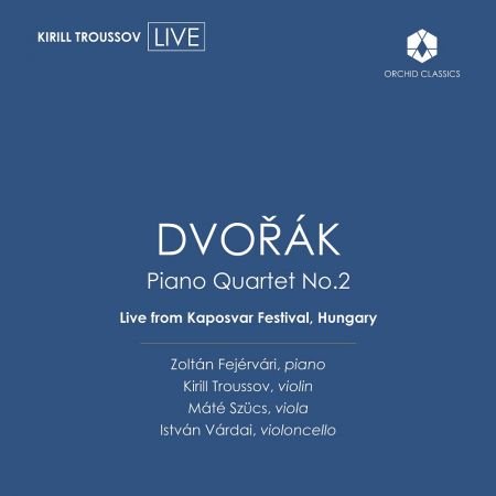 Kirill Troussov, Zoltán Fejérvári, Maté Szücs - Dvořák: Piano Quartet No. 2 in E-Flat Major, Op. 87, B. 162 (2023)