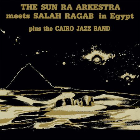 Sun Ra Arkestra &amp; Salah Ragab - Sun Ra Arkestra Meets Salah Ragab In Egypt (Remastered) (1983/2022)
