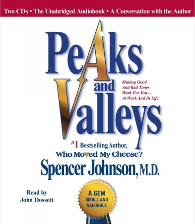 Peaks and Valleys: Making Good and Bad Times Work for You--at Work and in Life by Spencer Johnson, M.DAudiobook