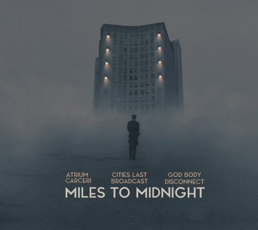 Atrium Carceri, Cities Last Broadcast &amp; God Body Disconnect - Miles To Midnight (2019)